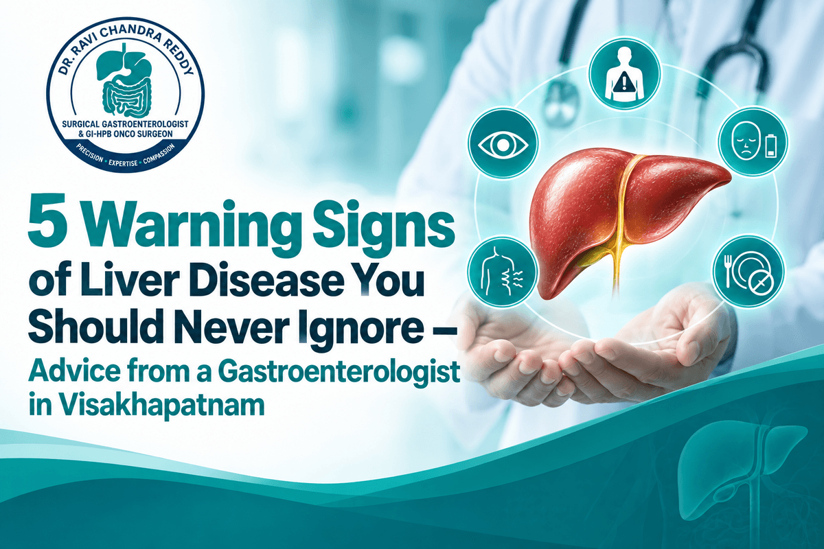 5 Warning Signs of Liver Disease You Should Never Ignore – Advice from a Gastroenterologist in Visakhapatnam